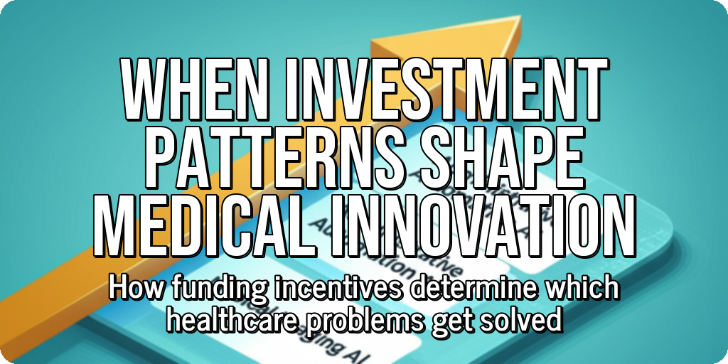 Large bold text that reads,"When Investment Patterns Shape Medical Innovation: How funding incentives determine which healthcare problems get solved"